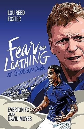 Fear and Loathing at Goodison Park: Everton Under David Moyes