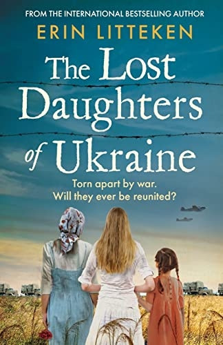 The Lost Daughters of Ukraine: A BRAND NEW heartbreaking WW2 historical novel inspired by a true story for 2023 - From the bestselling author of The Memory Keeper of Kyiv.