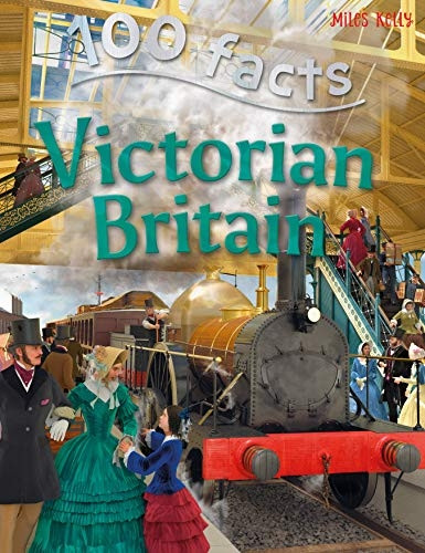 Victorian Britain (100 Facts On...)