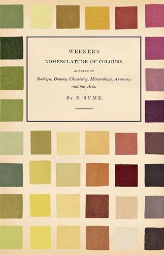 Werner's Nomenclature of Colours - Adapted to Zoology, Botany, Chemistry, Mineralogy, Anatomy, and the Arts