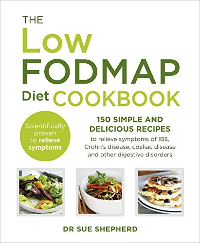 The Low-FODMAP Diet Cookbook: 150 simple and delicious recipes to relieve symptoms of IBS, Crohn's disease, coeliac...