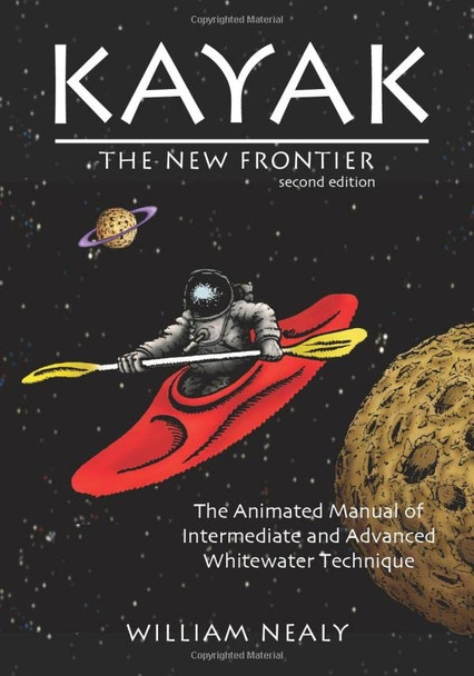 Kayak - the New Frontier: The Animated Manual of Intermediate and Advanced Whitewater Technique