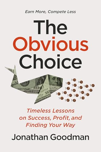 The Obvious Choice:  Timeless Lessons on  Success, Profit, and  Finding Your Way