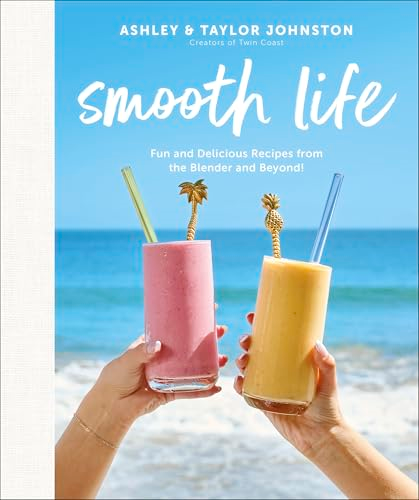 Smooth Life: Fun and  Delicious Recipes from the  Blender and Beyond!: A  Cookbook