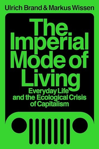 The Imperial Mode of Living: Everyday Life and the Ecological Crisis of Capitalism