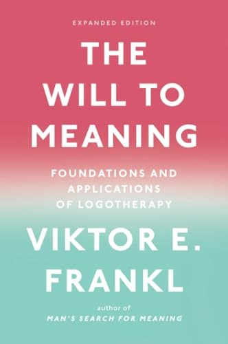 The Will to Meaning: Foundations and Applications of Logotherapy