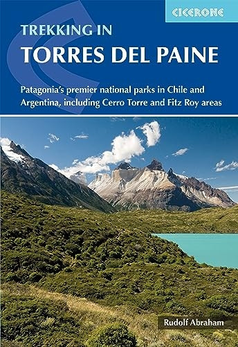 Trekking in Torres del Paine: Patagonia's premier national parks in Chile and Argentina, including Cerro Torre and Fitz Roy areas