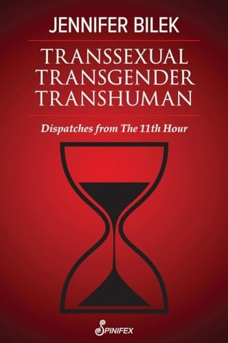 Transsexual Transgender Transhuman: Dispatches from The 11th Hour