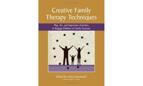 Creative Family Therapy Techniques: Play, Art & Expressive Activities to Engage Children in Family Sessions