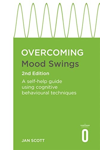 Overcoming Mood Swings 2nd Edition: A CBT self-help guide for depression and hypomania (Overcoming Books)