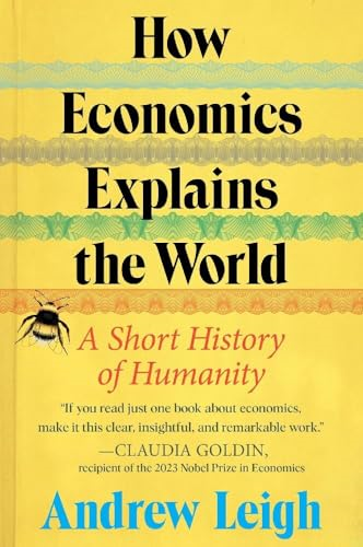 How Economics Explains the  World: A Short History of  Humanity