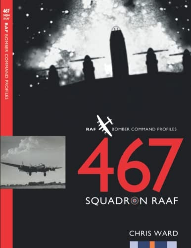 467 Squadron RAAF (Bomber Command Squadron Profiles)
