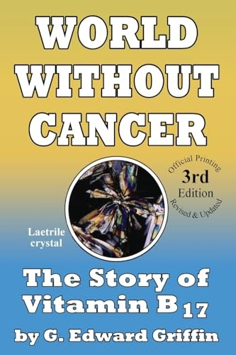 New World Without Cancer; The Story Of Vitamin B17 By G. Edward Gryphon