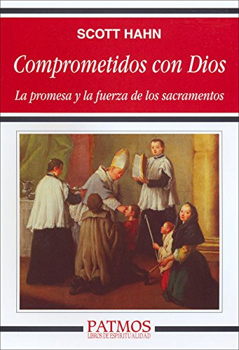 Comprometidos con Dios : la promesa y la fuerza de los sacramentos
