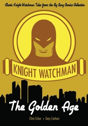 Knight Watchman: The Golden Age (The Big Bang Comics Collection)