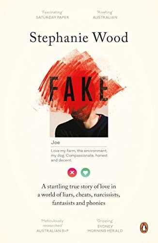 Fake: A Startling True  - Story of Love in a World  - of Liars, Cheats,  - Narcissists, Fantasists and  - Phonies