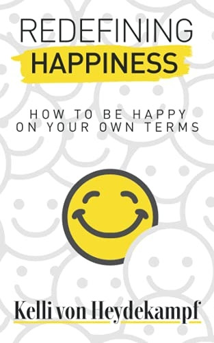 Redefining Happiness: How to Be Happy on Your Own Terms