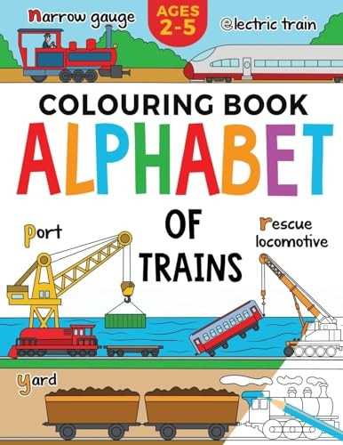 Train Colouring Book for Children : Alphabet of Trains: Kids Ages 2-5