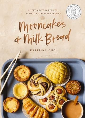 Mooncakes and Milk Bread: Sweet and Savory Recipes Inspired by Chinese Bakeries