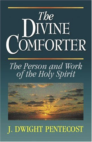 The Divine Comforter : The Person and Work of the Holy Spirit