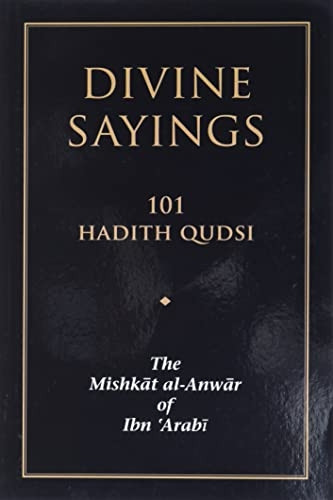 Divine Sayings: 101 Hadith Qudsi: Mishkat Al-Anwar