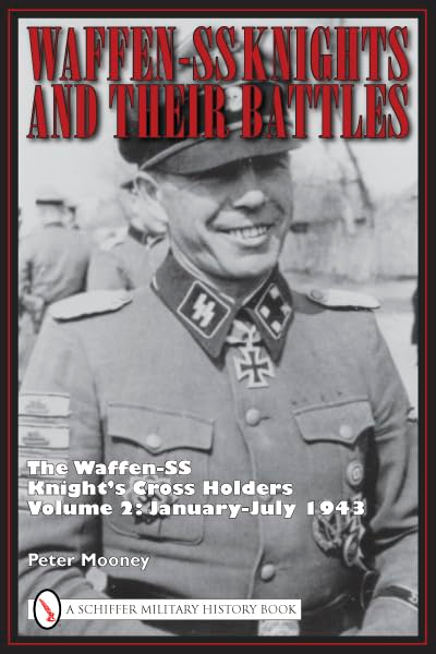 Waffen-SS Knights and Their Battles: The Waffen-SS Knight's Cross Holders January-July 1943