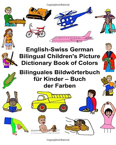 English-Swiss German Bilingual Children's Picture Dictionary Book of Colors Bilinguales Bildwörterbuch fÃr Kinder - Buch der Farben