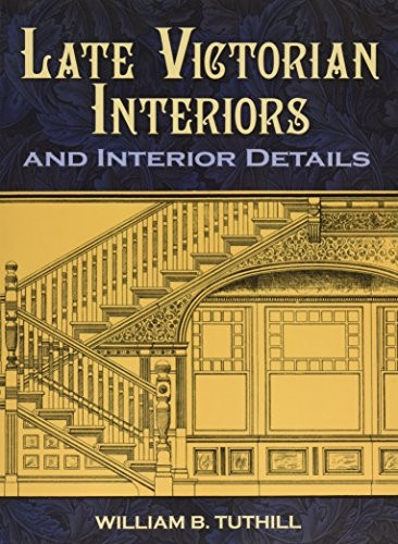 Late Victorian Interiors and Interior Details
