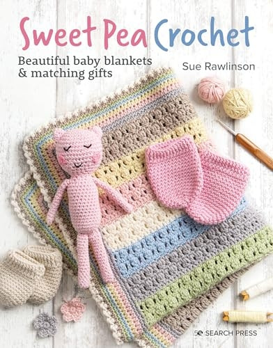 Sweet Pea Crochet: 20 Beautiful Baby Blankets & Matching Gifts