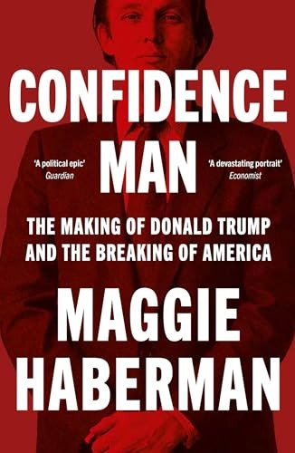 Confidence Man: The Making of Donald Trump and the Breaking of America