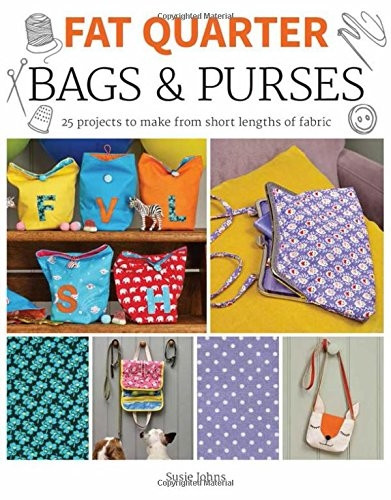 Fat Quarter: Bags & Purses: 25Projects to Make from ShortLengths of Fabric (FatQuarter)