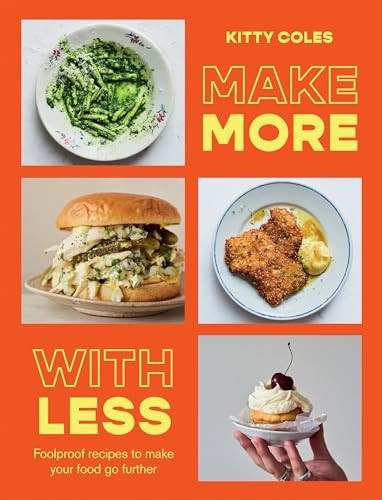 Make More with Less: Foolproof Recipes to Make Your Food Go Further