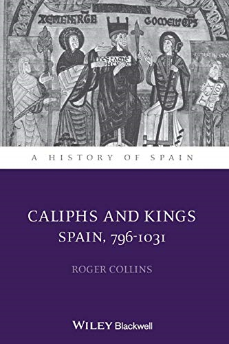 Caliphs and Kings: Spain, 796-1031 (A History of Spain)
