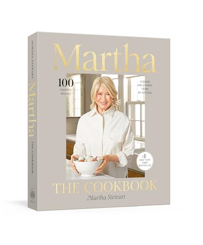 Martha: The Cookbook: 100  Favorite Recipes, with  Lessons and Stories from  My Kitchen