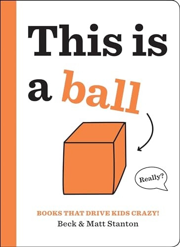 Books That Drive Kids CRAZY!: This is a Ball (Books That Drive Kids CRAZY!)