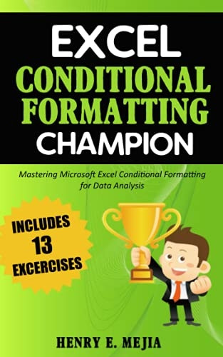 Excel Conditional Formatting Champion: Mastering Microsoft Excel Conditional Formatting For Data Analysis (Excel Champions)