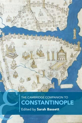 The Cambridge Companion to Constantinople (Cambridge Companions to the Ancient World)