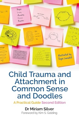 Child Trauma and Attachment in Common Sense and Doodles - Second Edition: A Practical Guide
