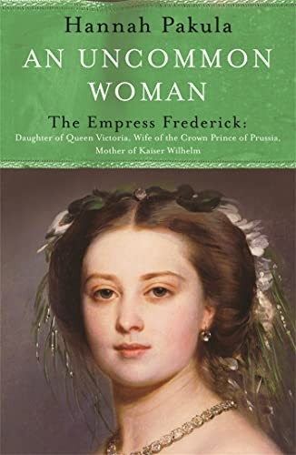 An Uncommon Woman: The Empress Frederick (Women In History)