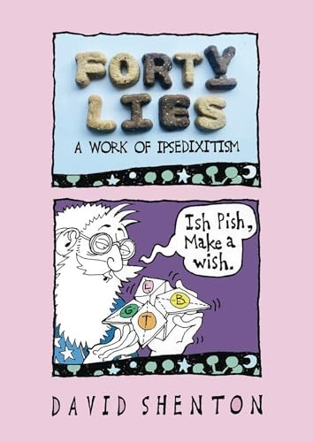 Forty Lies: A Work of IPSEDIXITISM