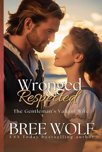 Wronged & Respected: The Gentleman's Valiant Wife (Love's Second Chance: Highland Tales)