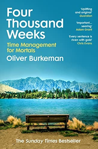 Four Thousand Weeks: Embrace your limits. Change your life.