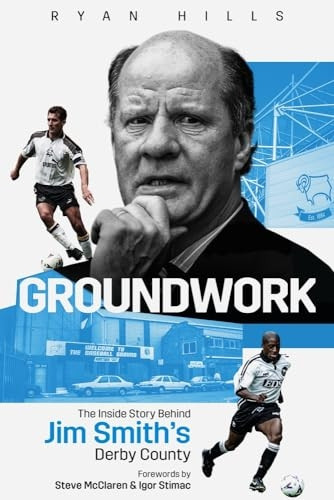 Groundwork: The Story Behind Jim Smith's Derby County