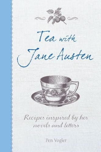 Tea with Jane Austen - Recipes inspired by her novels and letters