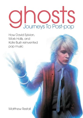 Ghosts - Journeys to Post  Pop: How David Sylvan,  Mark Hollis and Kate Bush  Reinvented Pop Music