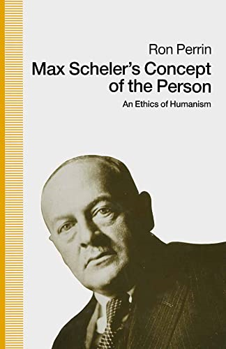 Max Scheler's Concept of  the Person: An Ethics of  Humanism: 1991