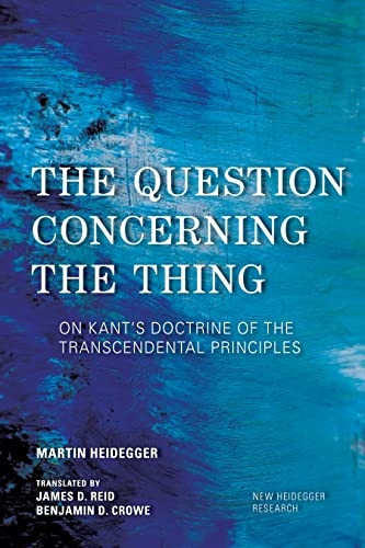 The Question Concerning the Thing: On Kant's Doctrine of the Transcendental Principles (New Heidegger Research)