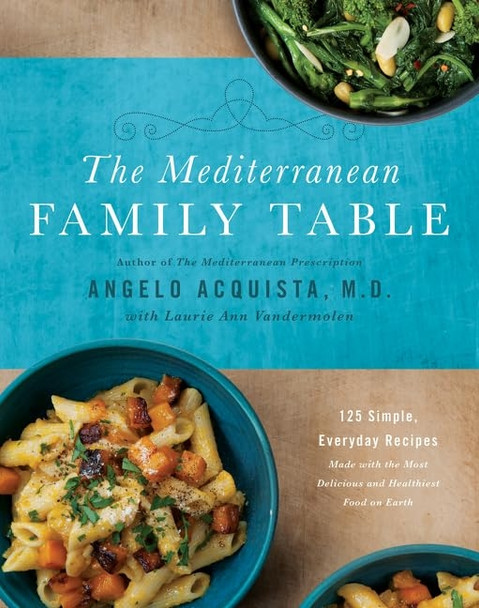 The Mediterranean Family Table: 125 Simple, Everyday Recipes Made with the Most Delicious and Healthiest Food...