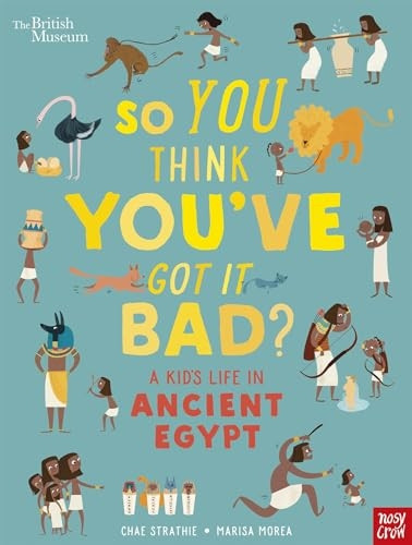 British Museum: So You Think You've Got It Bad? A Kid's Life in Ancient Egypt (So You Think You've Got It Bad?)