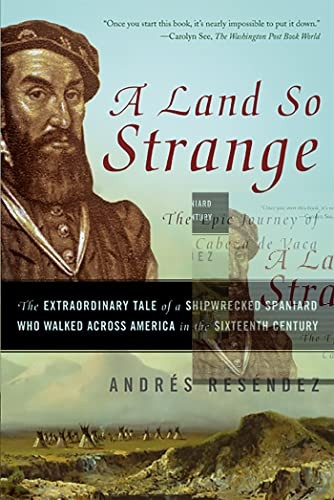 A Land So Strange: The Epic Journey of Cabeza De Vaca